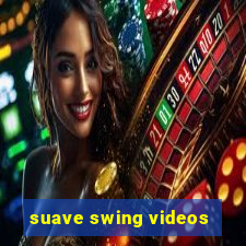 suave swing videos